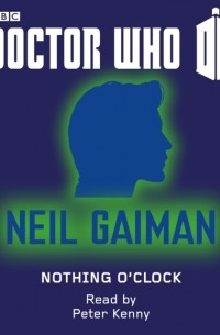 Нил Гейман - Doctor Who: Nothing O'Clock