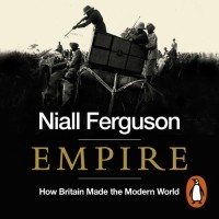 Нил Фергюсон - Empire: How Britain Made the Modern World