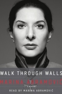 Марина Абрамович - Walk Through Walls
