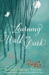 Барбара Браун Тейлор - Learning to Walk in the Dark