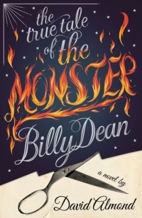Дэвид Алмонд - True Tale of the Monster Billy Dean