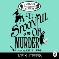 Робин Стивенс - Spoonful of Murder