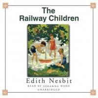 Эдит Несбит - The Railway Children