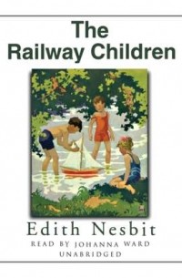 Эдит Несбит - The Railway Children