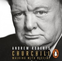 Andrew Roberts - Churchill: Walking with Destiny