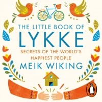 Meik Wiking - The Little Book of Lykke: The Danish Search for the World's Happiest People