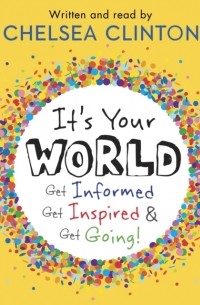Челси Клинтон - It's Your World