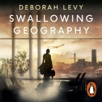 Дебора Леви - Swallowing Geography