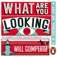 Уилл Гомперц - What Are You Looking At? 