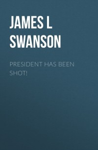 Джеймс Л. Суонсон - President Has Been Shot!