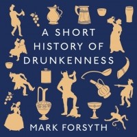 Марк Форсайт - A Short History of Drunkenness