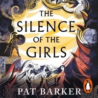 Pat Barker - The Silence of the Girls