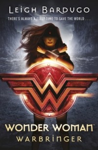Ли Бардуго - Wonder Woman: Warbringer 