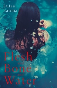 Луиза Саума - Flesh and Bone and Water