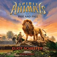 Eliot Schrefer - Rise and Fall: Spirit Animals, Book 6