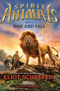 Eliot Schrefer - Rise and Fall: Spirit Animals, Book 6