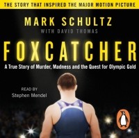  - Foxcatcher: A True Story of Murder, Madness and the Quest for Olympic Gold