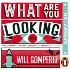 Will Gompertz - What Are You Looking At?