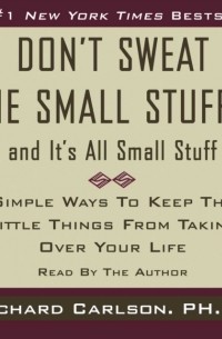 Richard Carlson - Don't Sweat the Small Stuff... And It's All Small Stuff