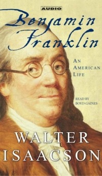 Walter Isaacson - Benjamin Franklin: An American Life