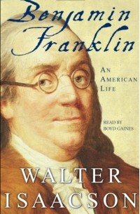 Walter Isaacson - Benjamin Franklin: An American Life