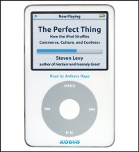 Стивен Леви - The Perfect Thing. How the iPod Shuffles Commerce, Culture, and Coolness