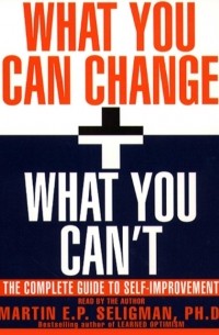 Мартин Зелигман - What You Can Change and What You Can't