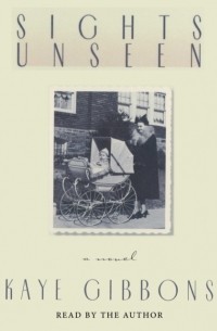Kaye Gibbons - Sights Unseen