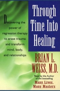 Брайан Вайсс - Through Time Into Healing
