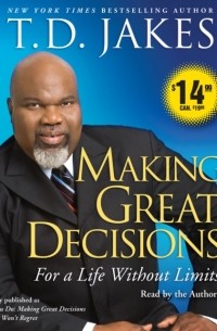 T.D.  Jakes - Making Great Decisions