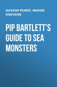 Джексон Пирс - Pip Bartlett's Guide to Sea Monsters