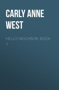 Карли Энн Уэст - Hello Neighbor, Book 1