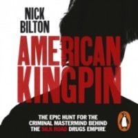 Nick Bilton - American Kingpin : Catching the Billion-Dollar Baron of the Dark Web