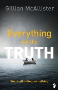 Джиллиан Макаллистер - Everything but the Truth