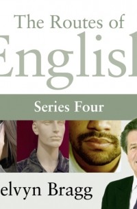 Мелвин Брэгг - Routes Of English  Complete Series 4  People And Places