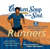  - Chicken Soup for the Soul: Runners - 39 Stories about Pushing Through, Where It Takes You, and Triathlons