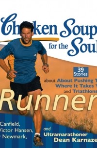  - Chicken Soup for the Soul: Runners - 39 Stories about Pushing Through, Where It Takes You, and Triathlons