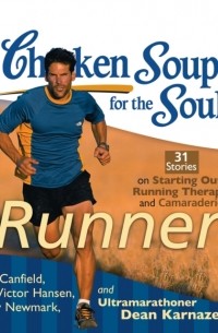  - Chicken Soup for the Soul: Runners - 31 Stories on Starting Out, Running Therapy, and Camaraderie