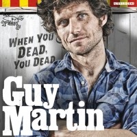 Гай Мартин - Guy Martin: When You Dead, You Dead