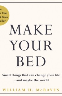 Make Your Bed: Little Things That Can Change Your Life...And Maybe the World