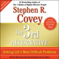 Стивен Р. Кови - The 3rd Alternative: Solving Life's Most Difficult Problems