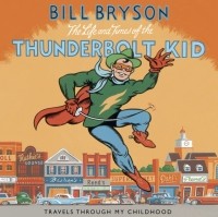 Билл Брайсон - The Life and Times of the Thunderbolt Kid