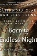 Cassandra Clare, Sarah Rees Brennan - Born to Endless Night