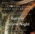 Cassandra Clare, Sarah Rees Brennan - Born to Endless Night