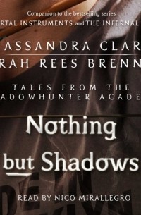Cassandra Clare, Sarah Rees Brennan - Nothing But Shadows