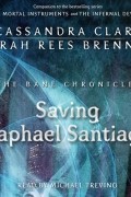 Cassandra Clare, Sarah Rees Brennan - Saving Raphael Santiago