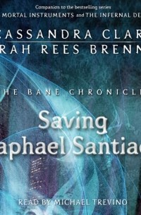 Cassandra Clare, Sarah Rees Brennan - Saving Raphael Santiago
