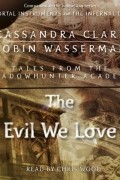 Cassandra Clare, Robin Wasserman - The Evil We Love