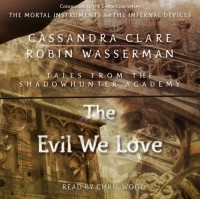 Cassandra Clare, Robin Wasserman - The Evil We Love