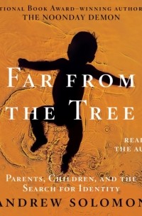 Эндрю Соломон - Far From the Tree